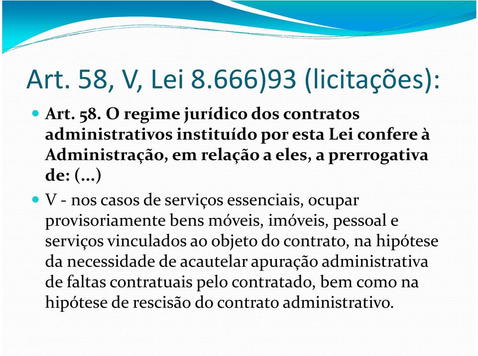 O regime jurídico dos contratos administrativos instituído por esta Lei confere à Administração, em relação a eles, a