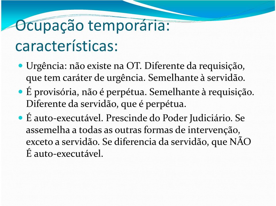 É provisória, não é perpétua. Semelhante à requisição. Diferente da servidão, que é perpétua.