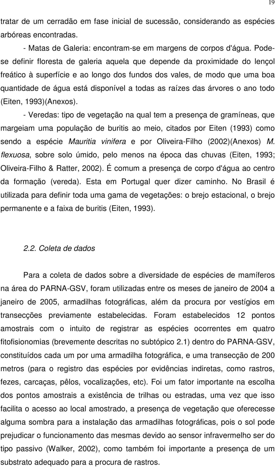 raízes das árvores o ano todo (Eiten, 1993)(Anexos).