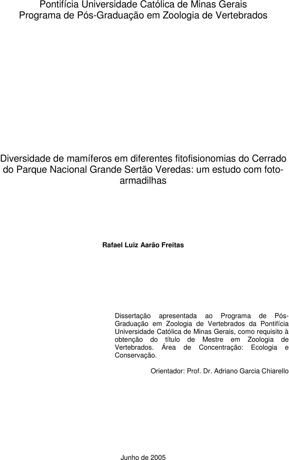 apresentada ao Programa de Pós- Graduação em Zoologia de Vertebrados da Pontifícia Universidade Católica de Minas Gerais, como requisito à