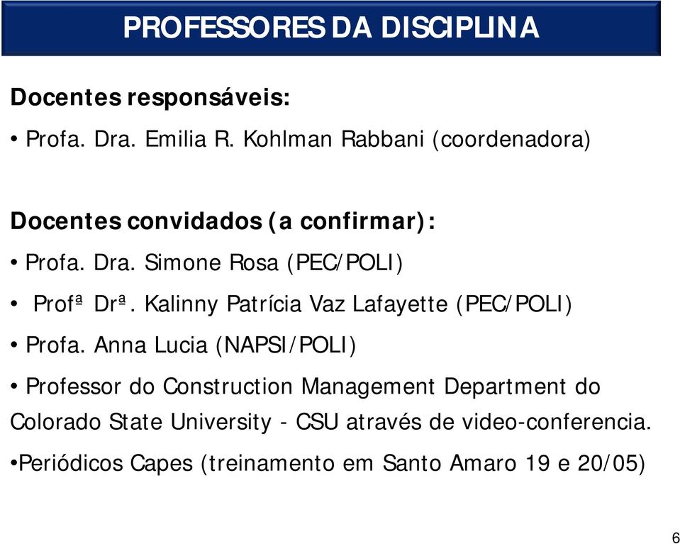Simone Rosa (PEC/POLI) Profª Drª. Kalinny Patrícia Vaz Lafayette (PEC/POLI) Profa.