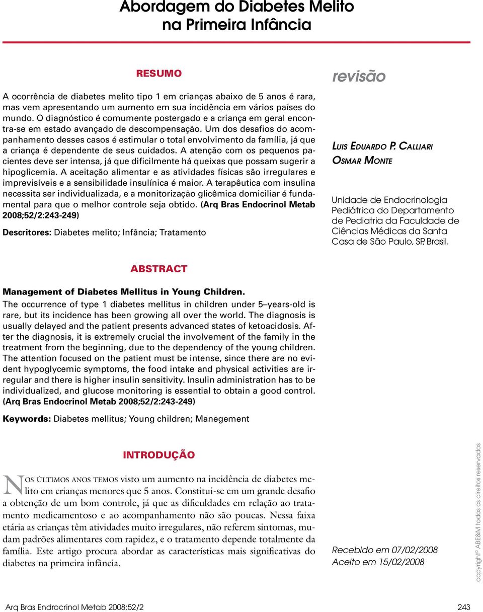 Um dos desafios do acompanhamento desses casos é estimular o total envolvimento da família, já que a criança é dependente de seus cuidados.