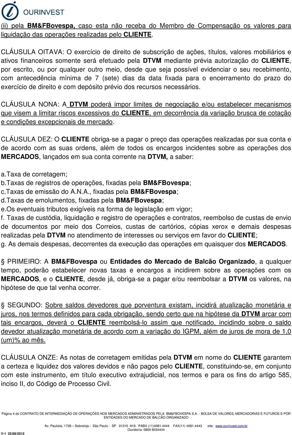 ou por qualquer outro meio, desde que seja possível evidenciar o seu recebimento, com antecedência mínima de 7 (sete) dias da data fixada para o encerramento do prazo do exercício de direito e com