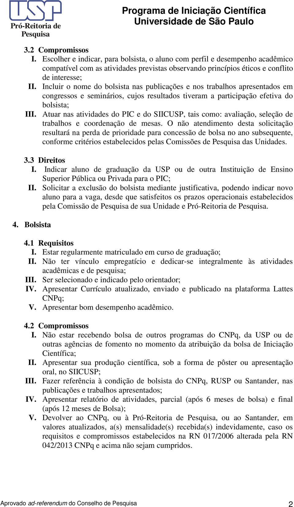 Atuar nas atividades do PIC e do SIICUSP, tais como: avaliação, seleção de trabalhos e coordenação de mesas.