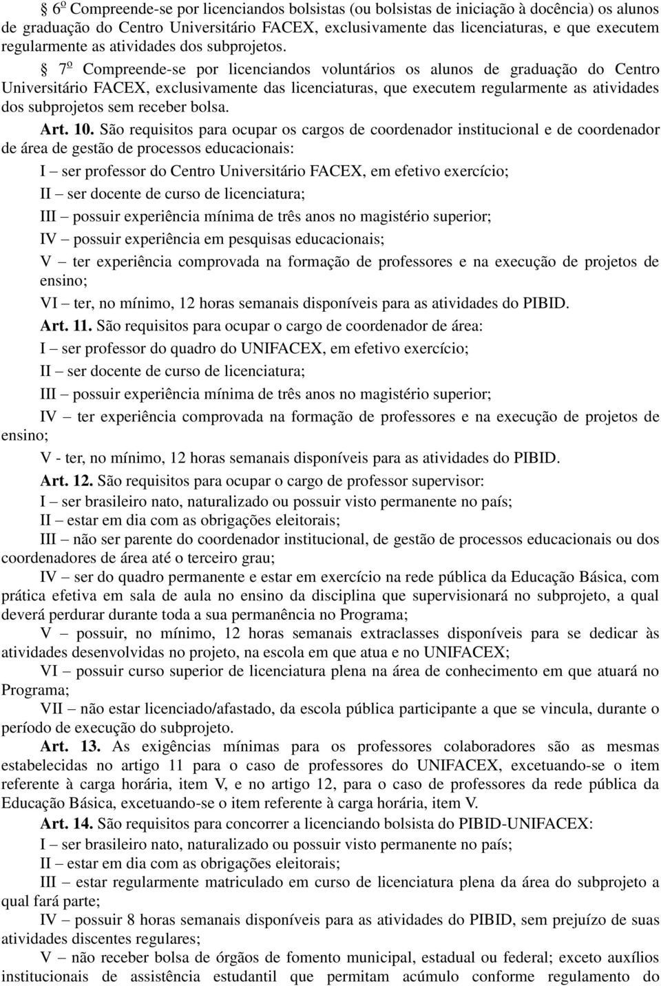 7 o Compreende-se por licenciandos voluntários os alunos de graduação do Centro Universitário FACEX, exclusivamente das licenciaturas, que executem regularmente as atividades dos subprojetos sem