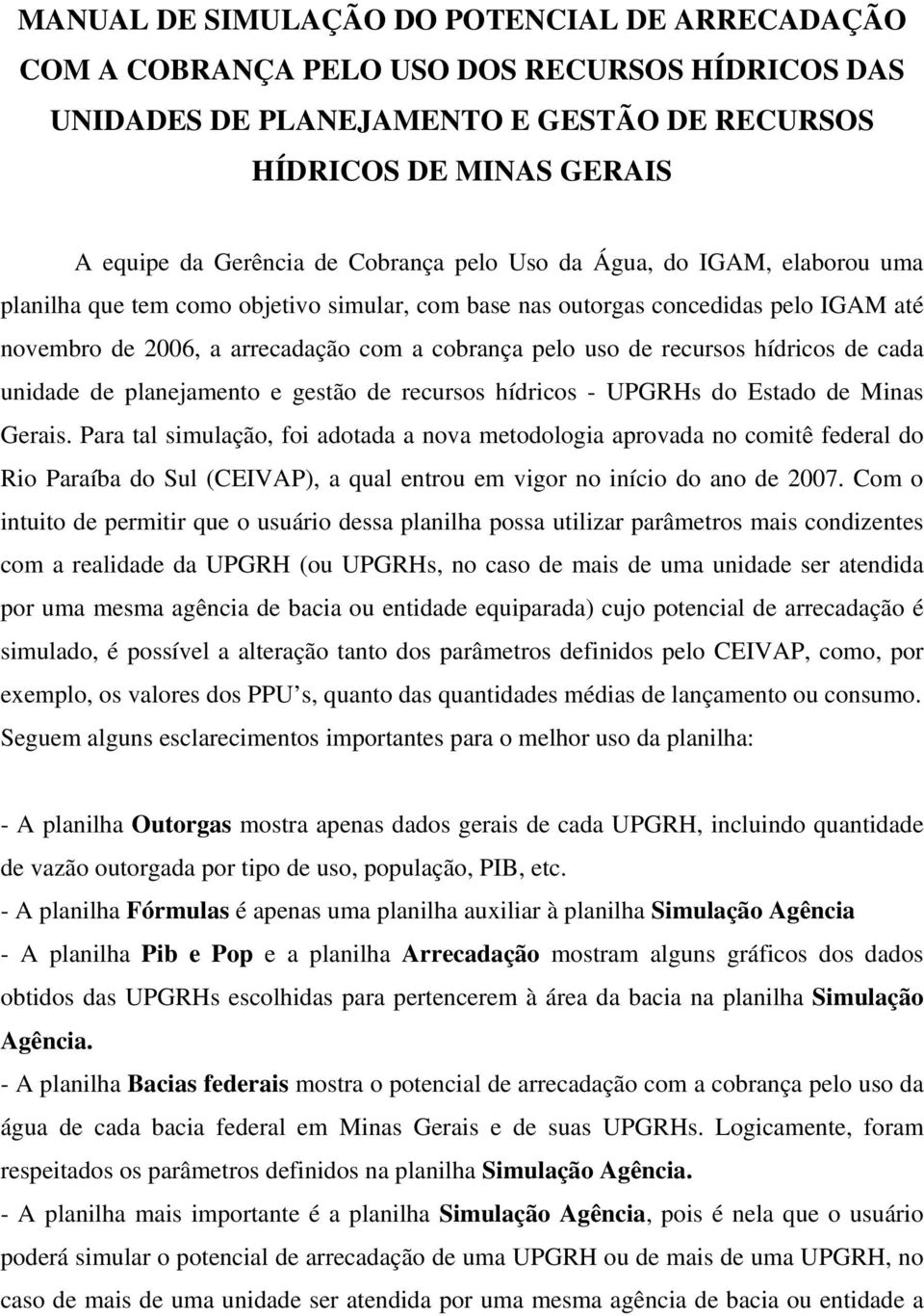 recursos hídricos de cada unidade de planejamento e gestão de recursos hídricos - UPGRHs do Estado de Minas Gerais.