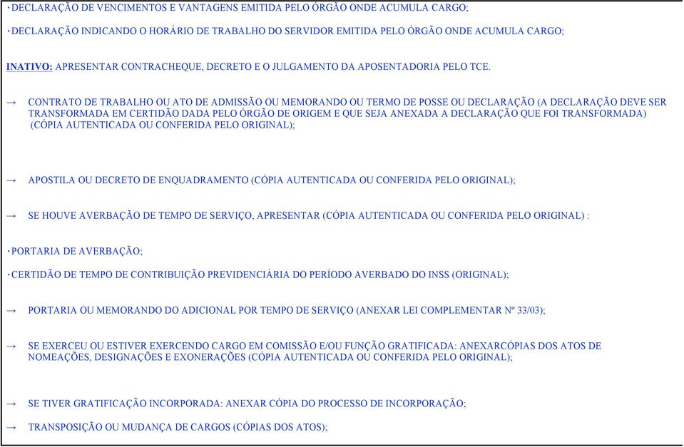 CONTRATO DE TRABALHO OU ATO DE ADMISSÃO OU MEMORANDO OU TERMO DE POSSE OU DECLARAÇÃO (A DECLARAÇÃO DEVE SER TRANSFORMADA EM CERTIDÃO DADA PELO ÓRGÃO DE ORIGEM E QUE SEJA ANEXADA A DECLARAÇÃO QUE FOI