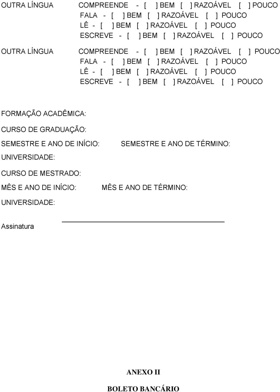 ANO DE TÉRMINO: UNIVERSIDADE: CURSO DE MESTRADO: MÊS E ANO DE INÍCIO: MÊS E ANO DE TÉRMINO: UNIVERSIDADE: Assinatura ANEXO II BOLETO