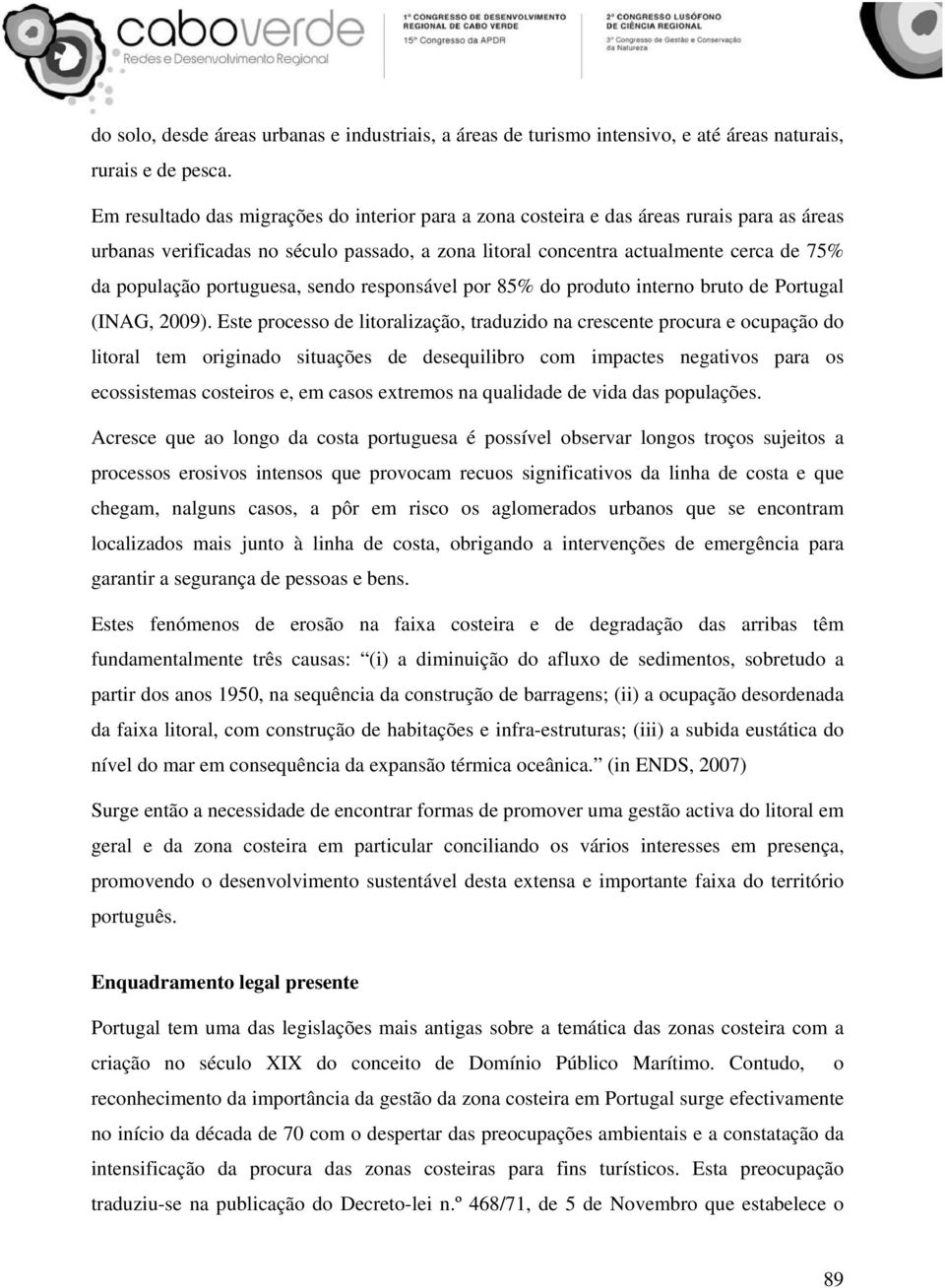 portuguesa, sendo responsável por 85% do produto interno bruto de Portugal (INAG, 2009).