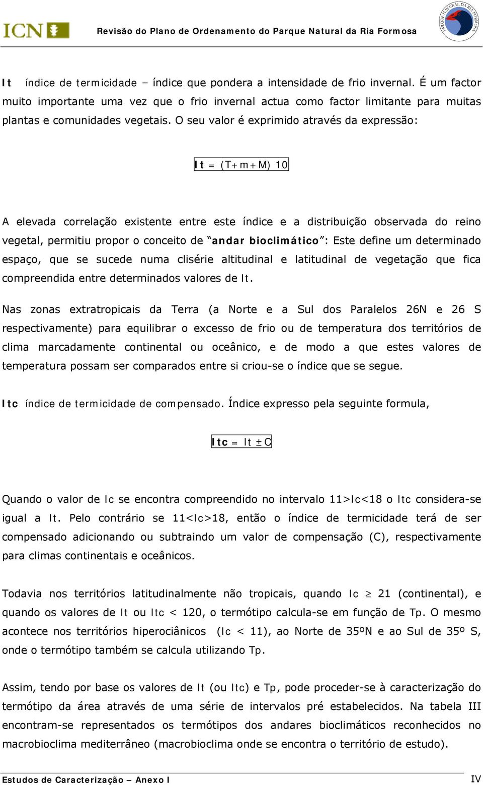 O seu valor é exprimido através da expressão: It = (T+m+M) 10 A elevada correlação existente entre este índice e a distribuição observada do reino vegetal, permitiu propor o conceito de andar