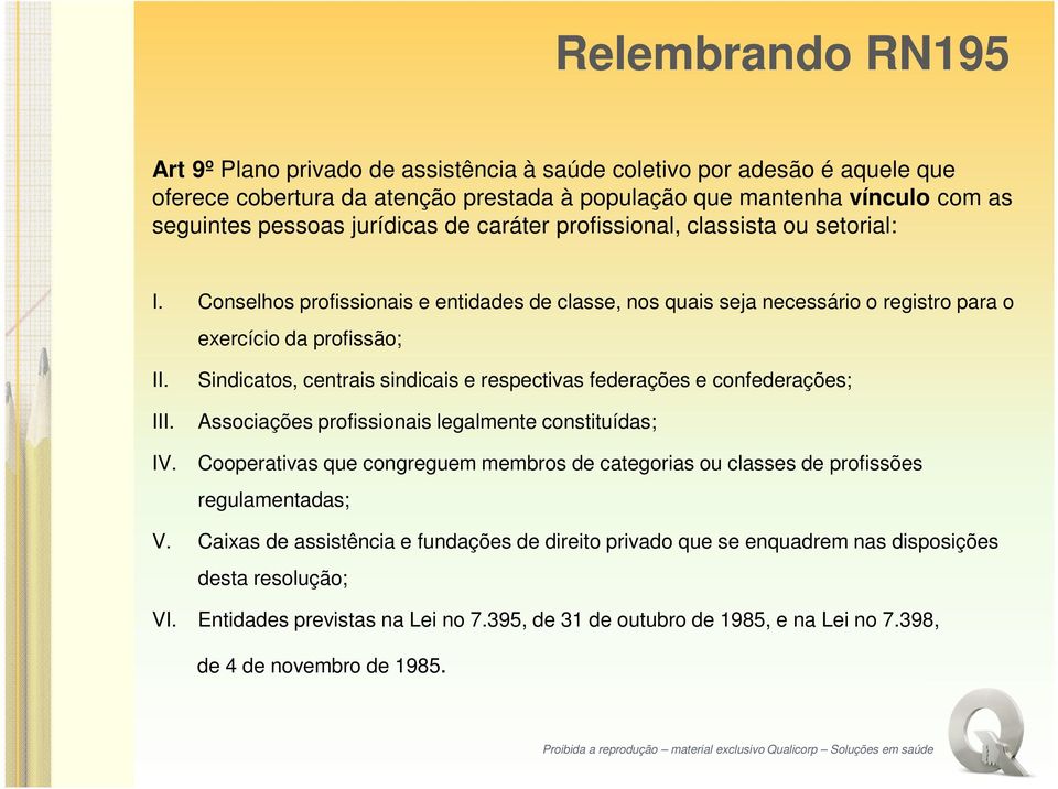 Sindicatos, centrais sindicais e respectivas federações e confederações; Associações profissionais legalmente constituídas; Cooperativas que congreguem membros de categorias ou classes de profissões