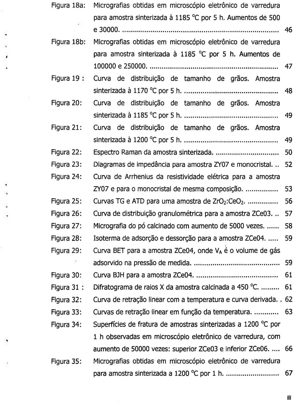 Aumentos de 500 e 30000 46 Micrografias obtidas em microscópio eletrônico de varredura para amostra sinterizada à 1185 C por 5 h.