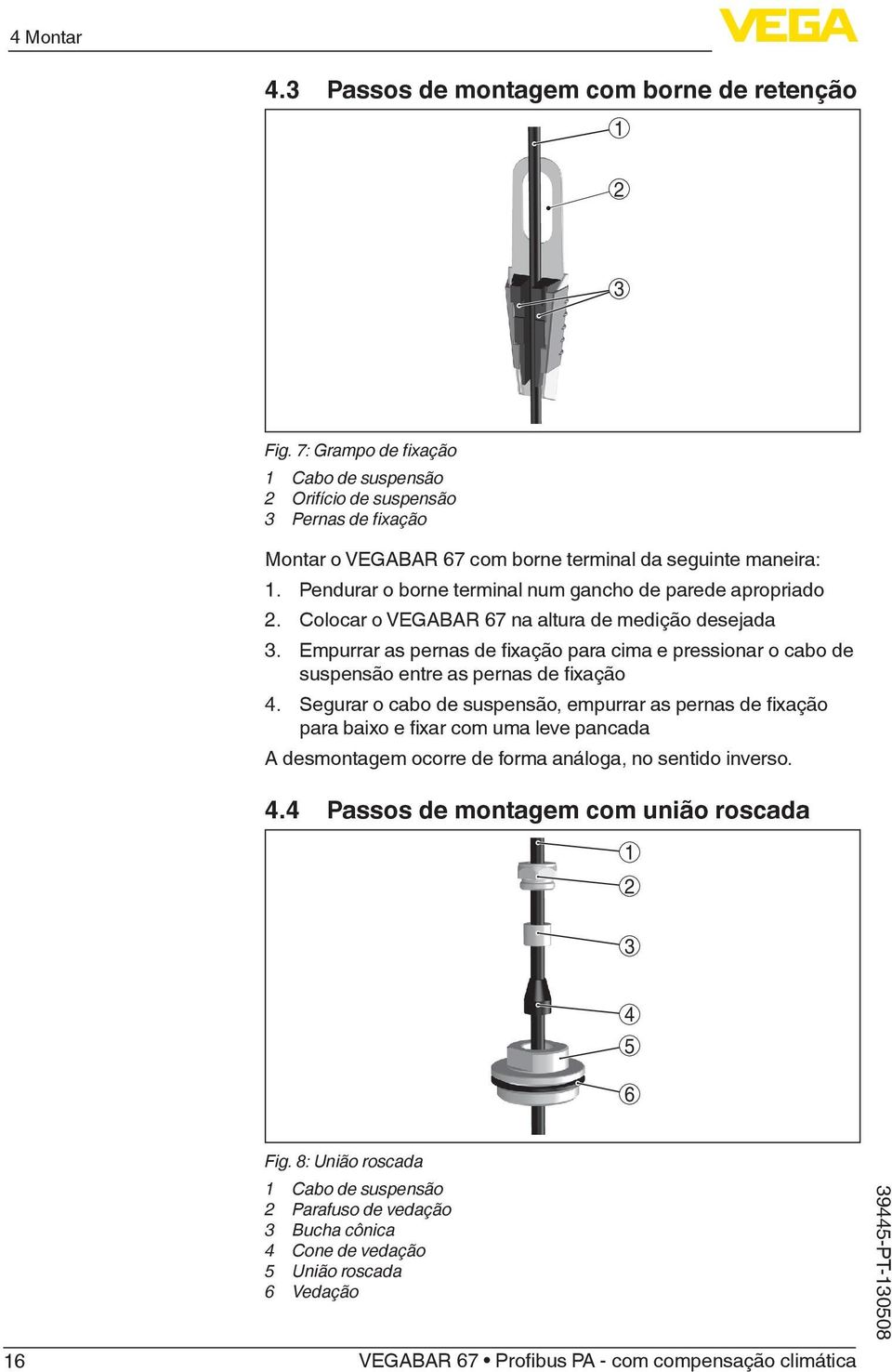 Pendurar o borne terminal num gancho de parede apropriado 2. Colocar o VEGABAR 67 na altura de medição desejada 3.