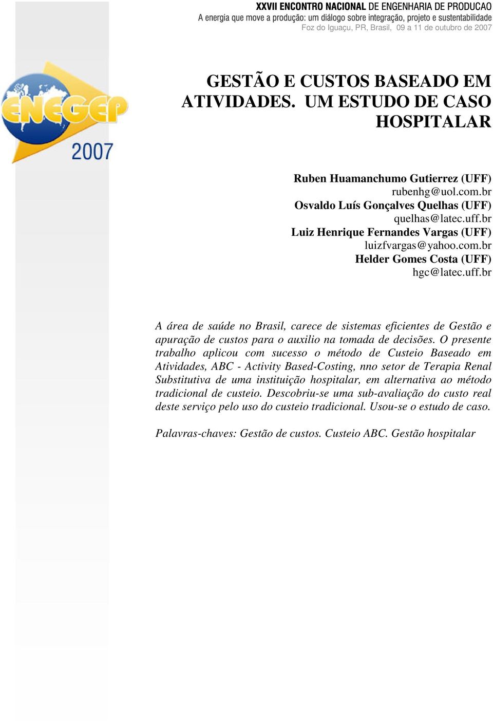 uff.br A área de saúde no Brasil, carece de sistemas eficientes de Gestão e apuração de custos para o auxilio na tomada de decisões.