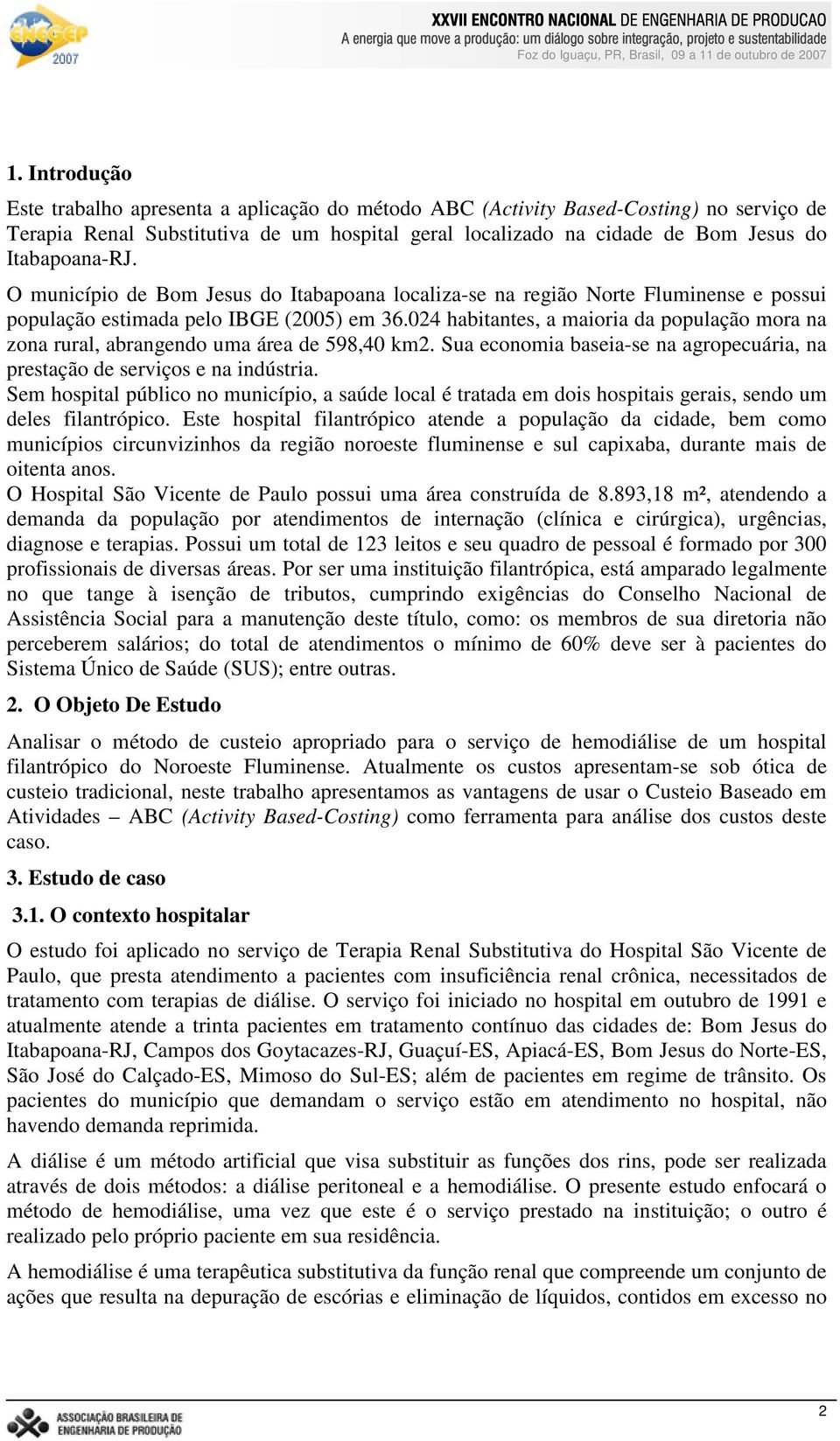 024 habitantes, a maioria da população mora na zona rural, abrangendo uma área de 598,40 km2. Sua economia baseia-se na agropecuária, na prestação de serviços e na indústria.