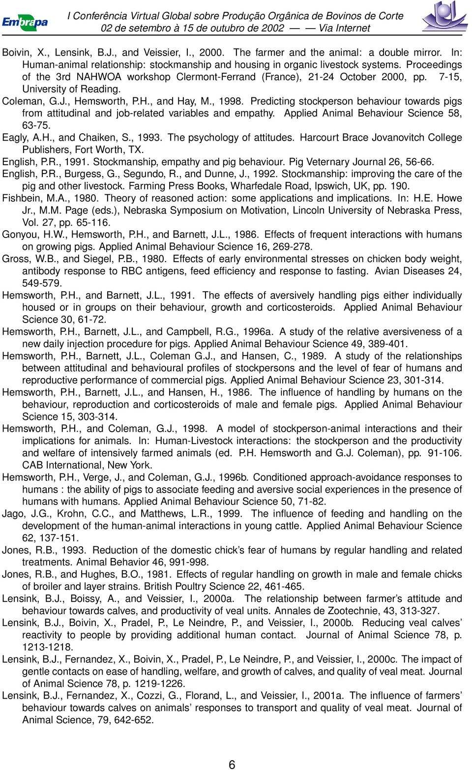 Predicting stockperson behaviour towards pigs from attitudinal and job-related variables and empathy. Applied Animal Behaviour Science 58, 63-75. Eagly, A.H., and Chaiken, S., 1993.