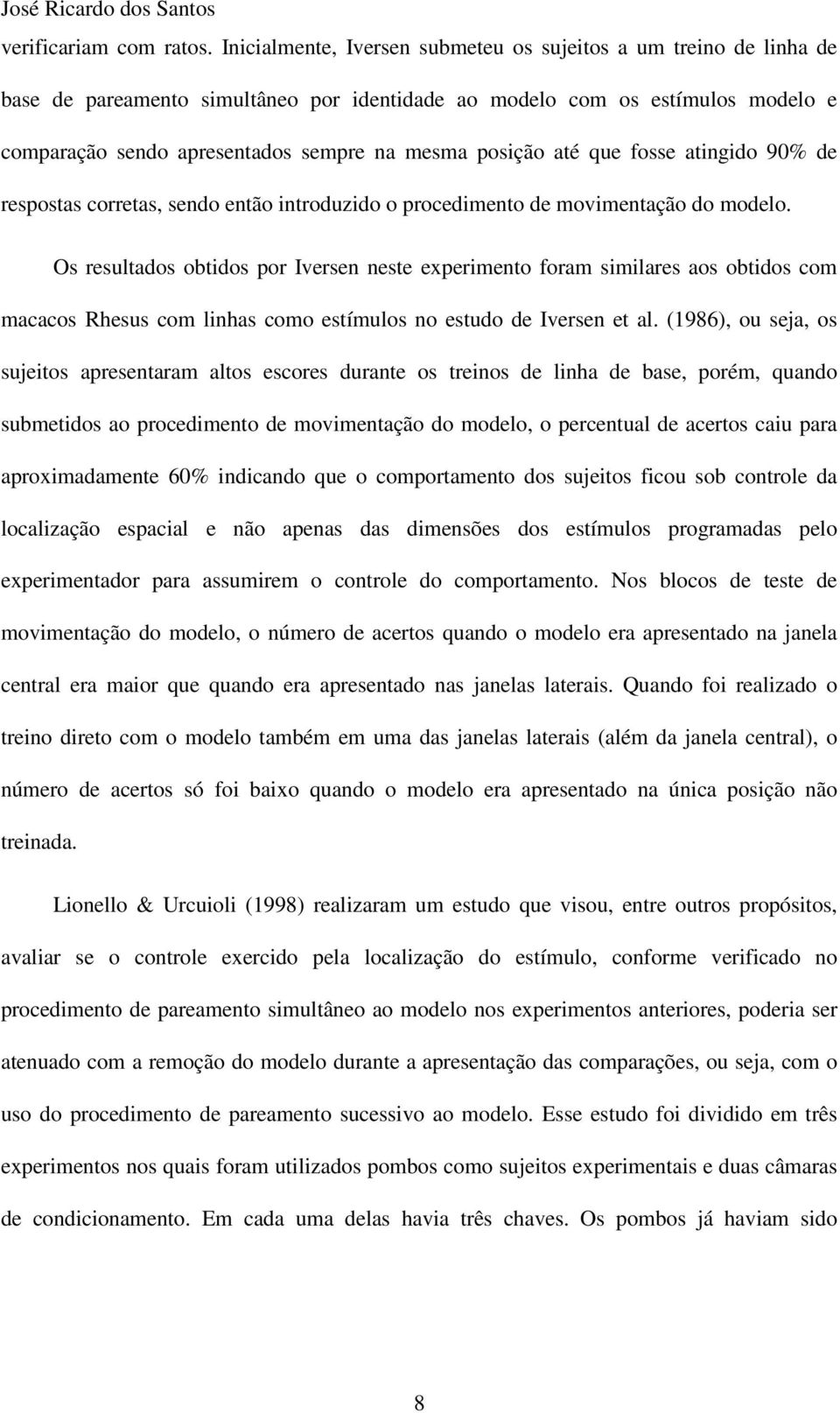 posição até que fosse atingido 90% de respostas corretas, sendo então introduzido o procedimento de movimentação do modelo.