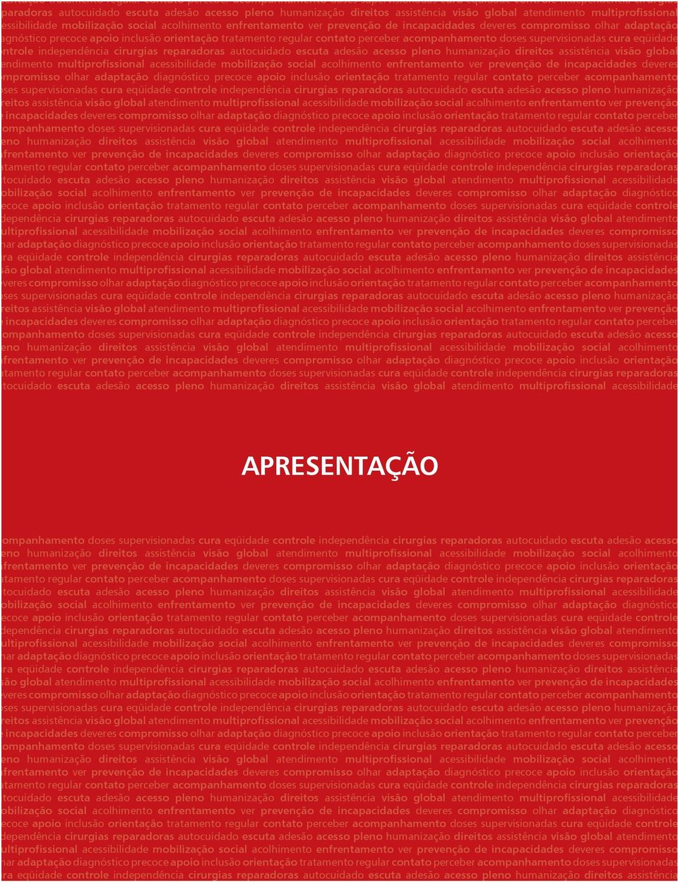 apoio inclusão orientação tratamento regular contato perceber acompanhamento doses supervisionadas cura eqüidade ntrole independência cirurgias reparadoras autocuidado escuta adesão acesso pleno