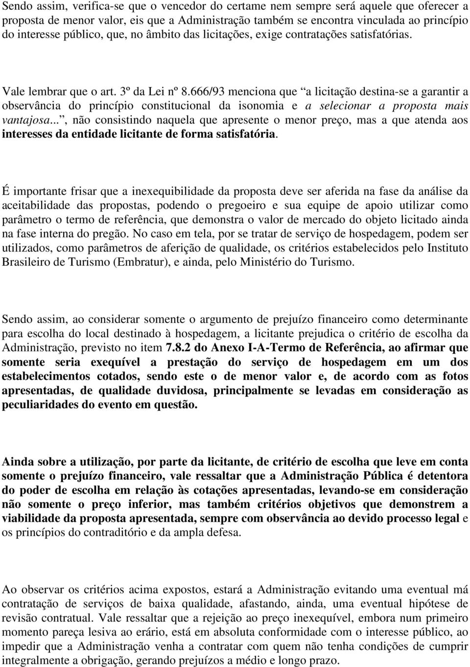 666/93 menciona que a licitação destina-se a garantir a observância do princípio constitucional da isonomia e a selecionar a proposta mais vantajosa.