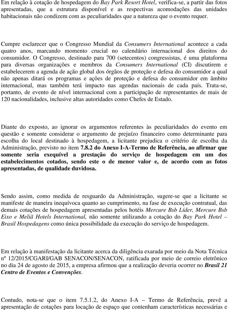 Cumpre esclarecer que o Congresso Mundial da Consumers International acontece a cada quatro anos, marcando momento crucial no calendário internacional dos direitos do consumidor.