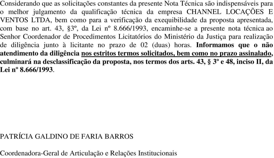 666/1993, encaminhe-se a presente nota técnica ao Senhor Coordenador de Procedimentos Licitatórios do Ministério da Justiça para realização de diligência junto à licitante no prazo de 02 (duas) horas.