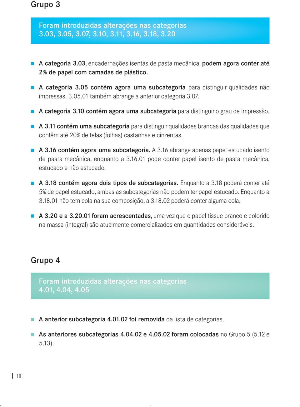 07. A categoria 3.10 contém agora uma subcategoria para distinguir o grau de impressão. A 3.