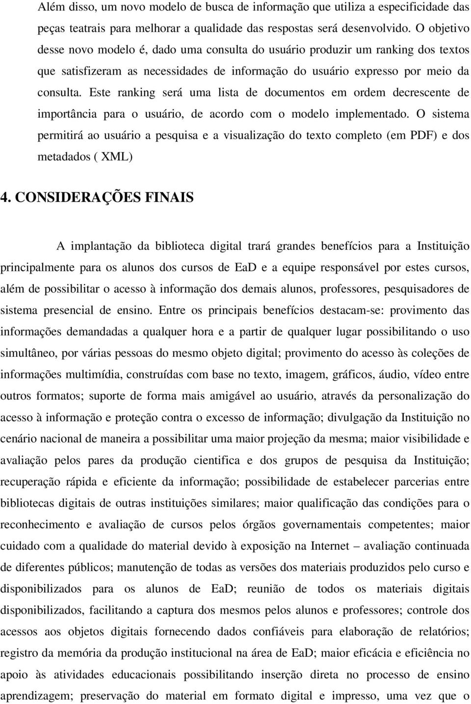 Este ranking será uma lista de documentos em ordem decrescente de importância para o usuário, de acordo com o modelo implementado.