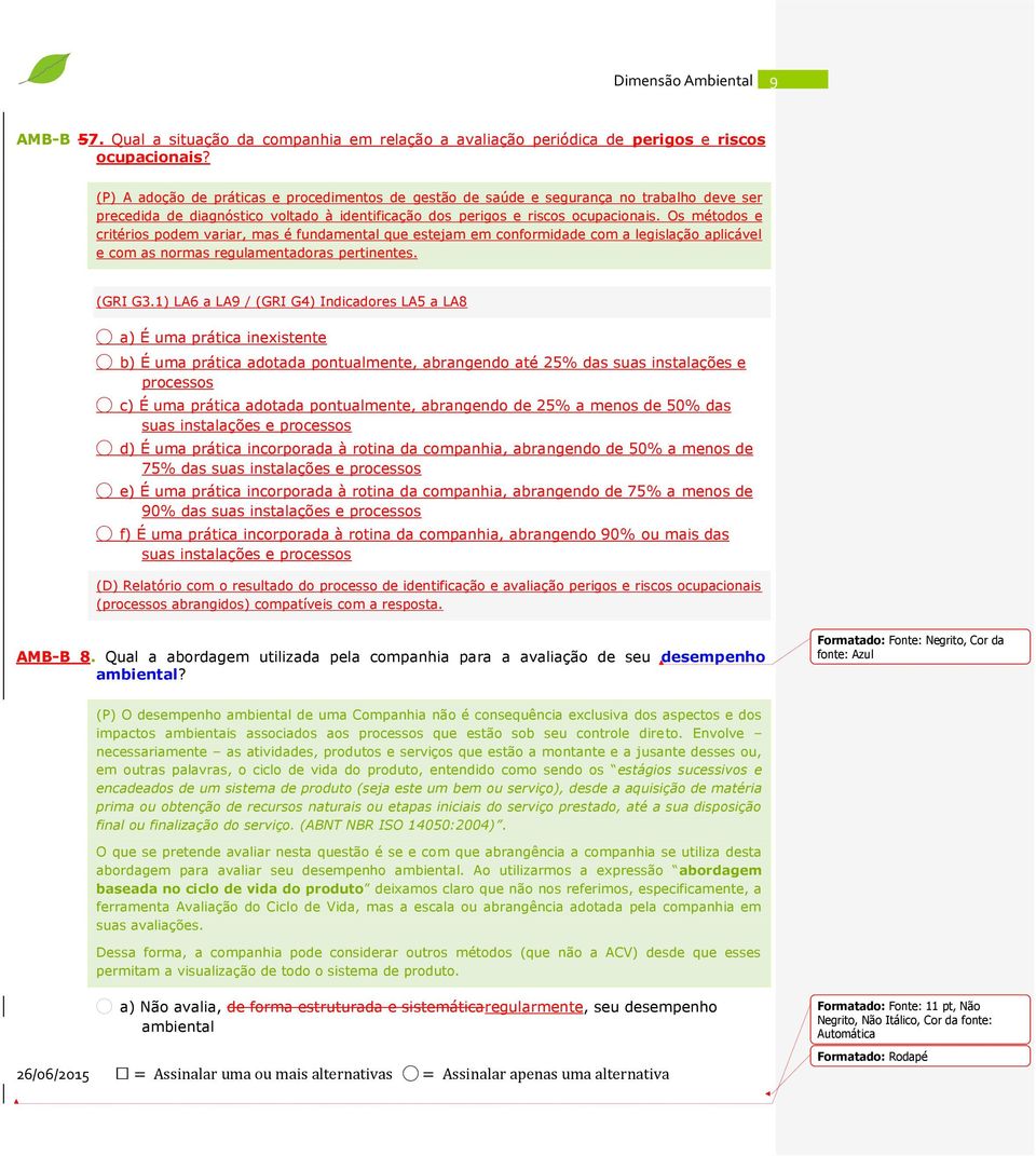 Os métodos e critérios podem variar, mas é fundamental que estejam em conformidade com a legislação aplicável e com as normas regulamentadoras pertinentes. (GRI G3.