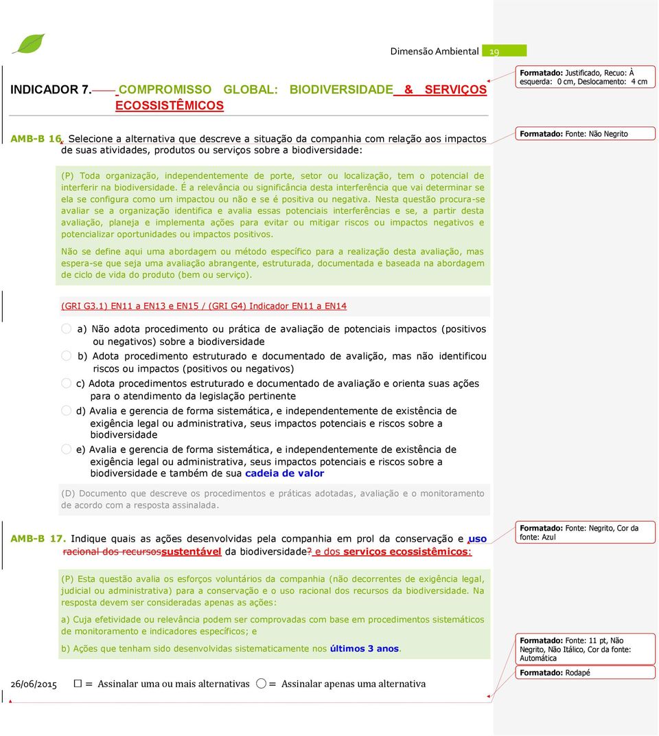 organização, independentemente de porte, setor ou localização, tem o potencial de interferir na biodiversidade.