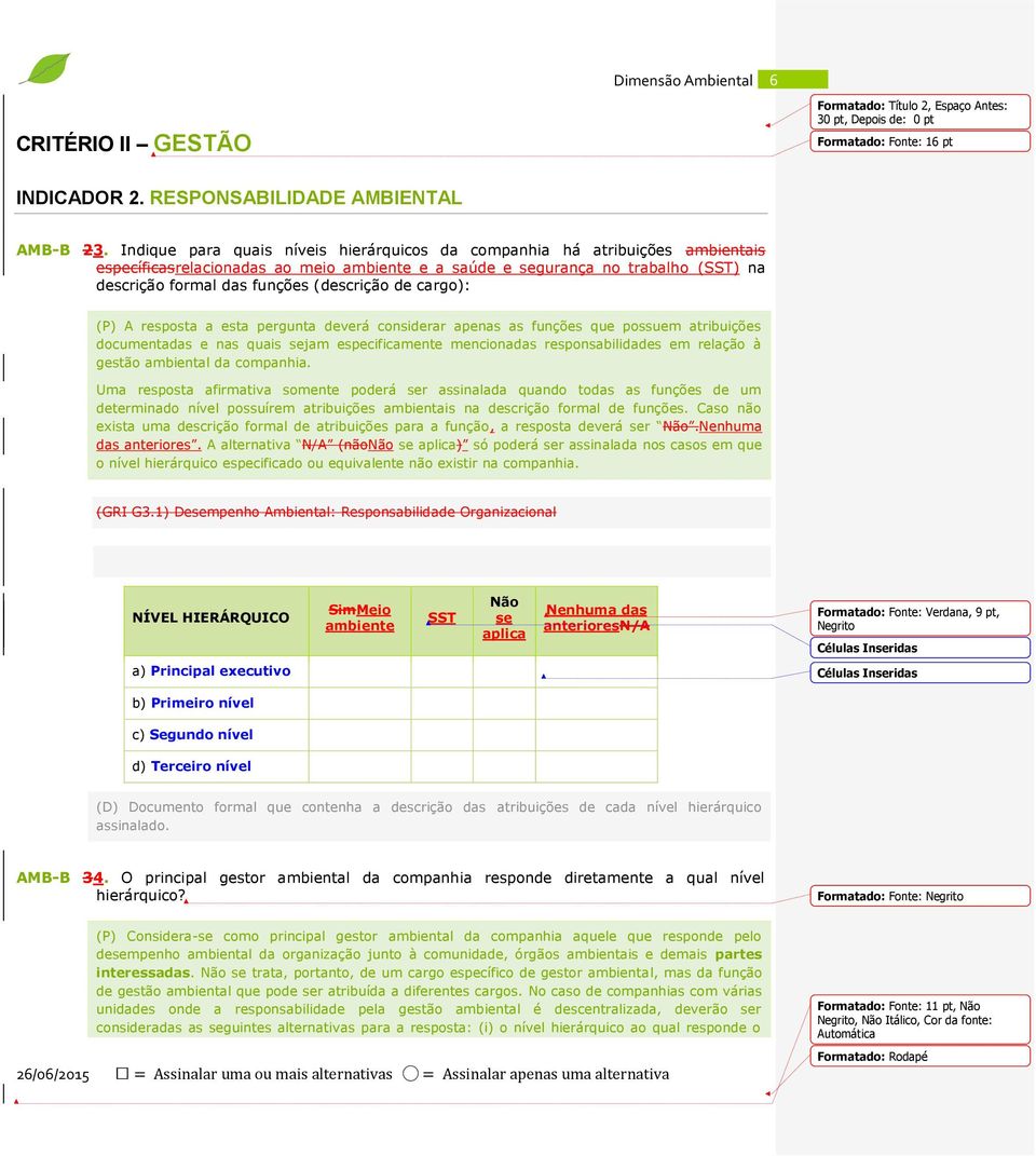 (descrição de cargo): (P) A resposta a esta pergunta deverá considerar apenas as funções que possuem atribuições documentadas e nas quais sejam especificamente mencionadas responsabilidades em