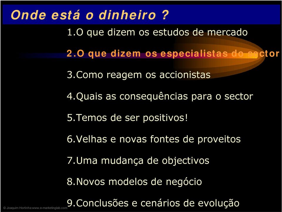 Quais as consequências para o sector 5.Temos de ser positivos! 6.