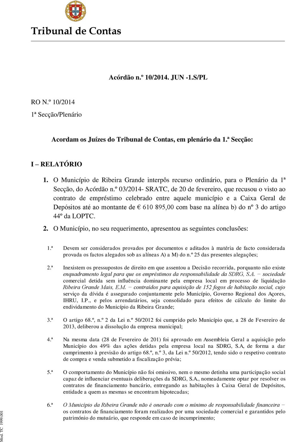 º 03/2014- SRATC, de 20 de fevereiro, que recusou o visto ao contrato de empréstimo celebrado entre aquele município e a Caixa Geral de Depósitos até ao montante de 610 895,00 com base na alínea b)