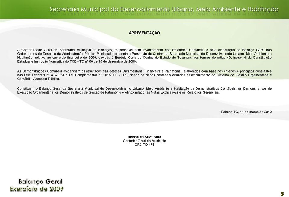 Ambiente e Habitação, relativo ao exercício financeiro de 29, enviada à Egrégia Corte de Contas do Estado do Tocantins nos termos do artigo 4, inciso vii da Constituição Estadual e Instrução