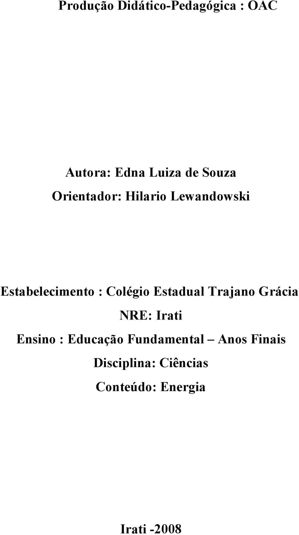 Colégio Estadual Trajano Grácia NRE: Irati Ensino : Educação