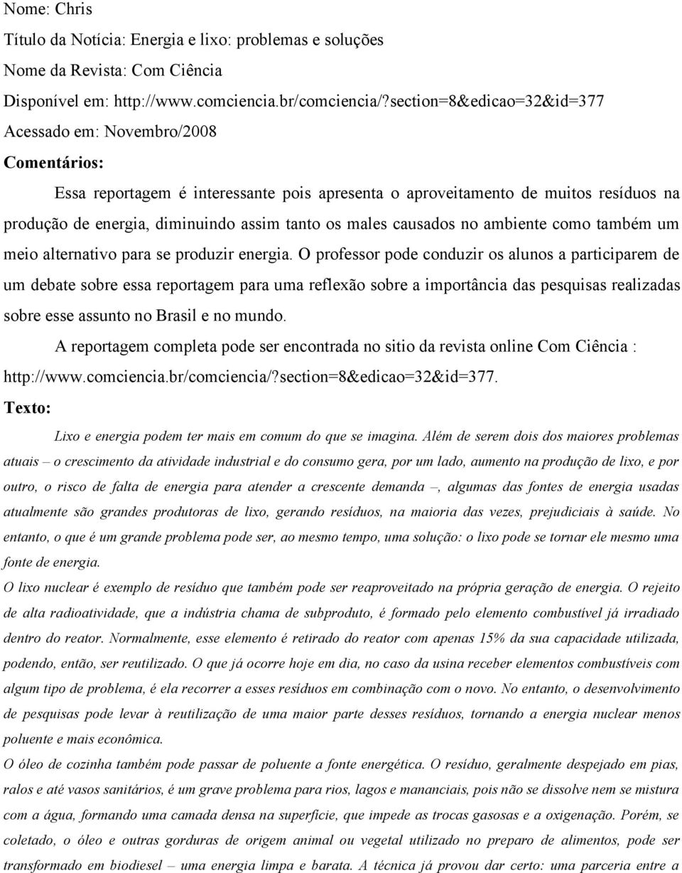 males causados no ambiente como também um meio alternativo para se produzir energia.