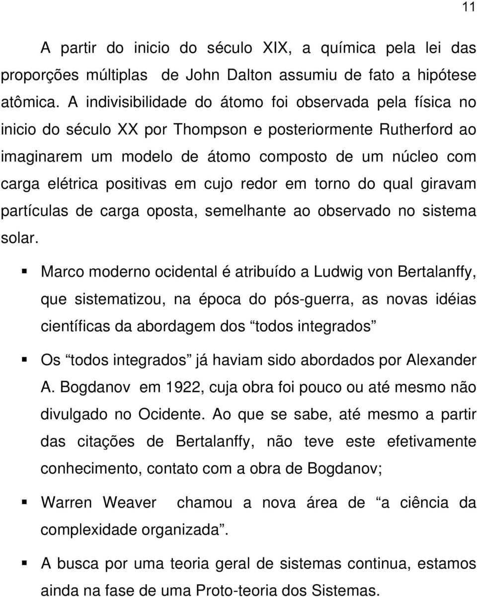 positivas em cujo redor em torno do qual giravam partículas de carga oposta, semelhante ao observado no sistema solar.