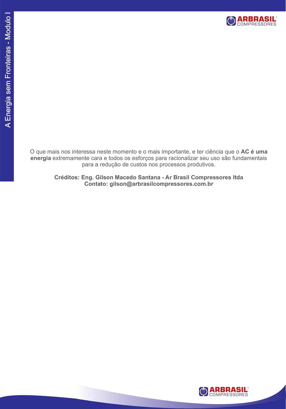 fundamentais para a redução de custos nos processos produtivos. Créditos: Eng.