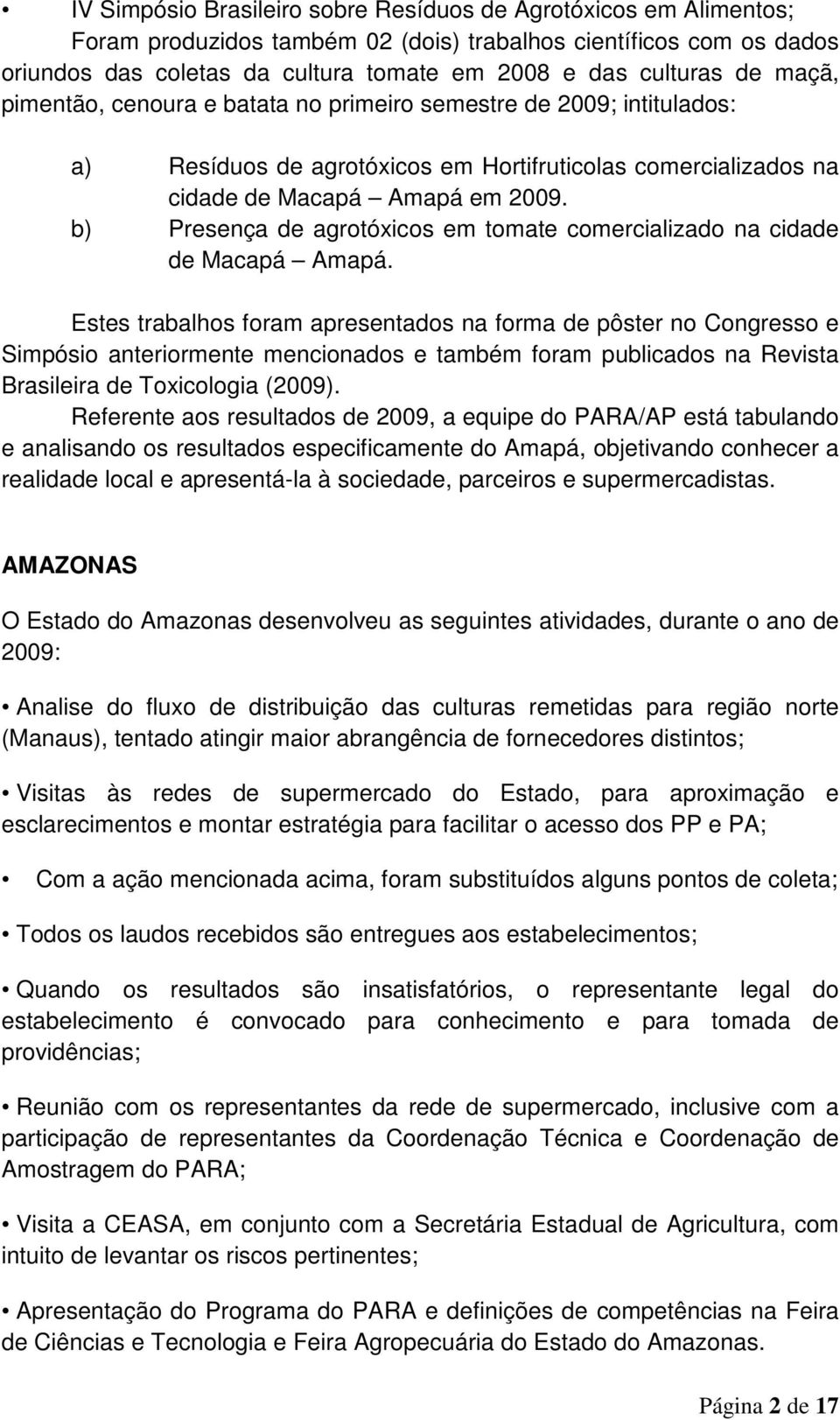 b) Presença de agrotóxicos em tomate comercializado na cidade de Macapá Amapá.