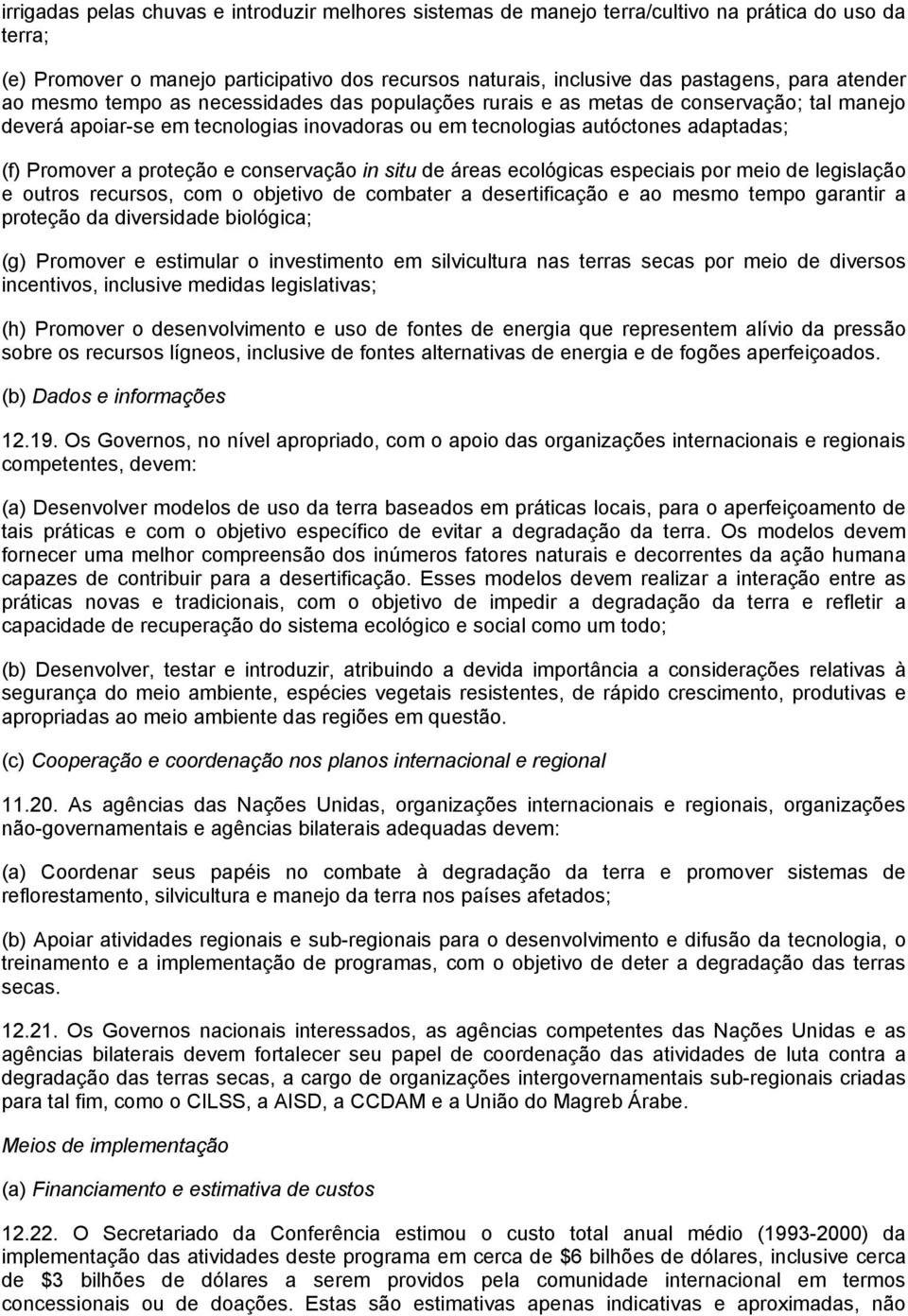 proteção e conservação in situ de áreas ecológicas especiais por meio de legislação e outros recursos, com o objetivo de combater a desertificação e ao mesmo tempo garantir a proteção da diversidade