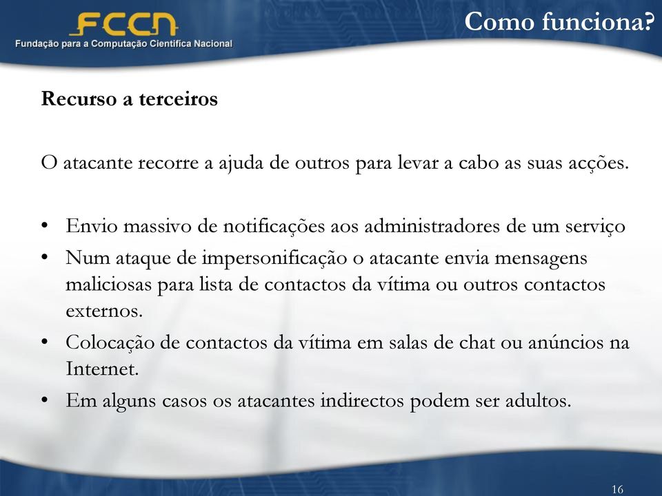 envia mensagens maliciosas para lista de contactos da vítima ou outros contactos externos.