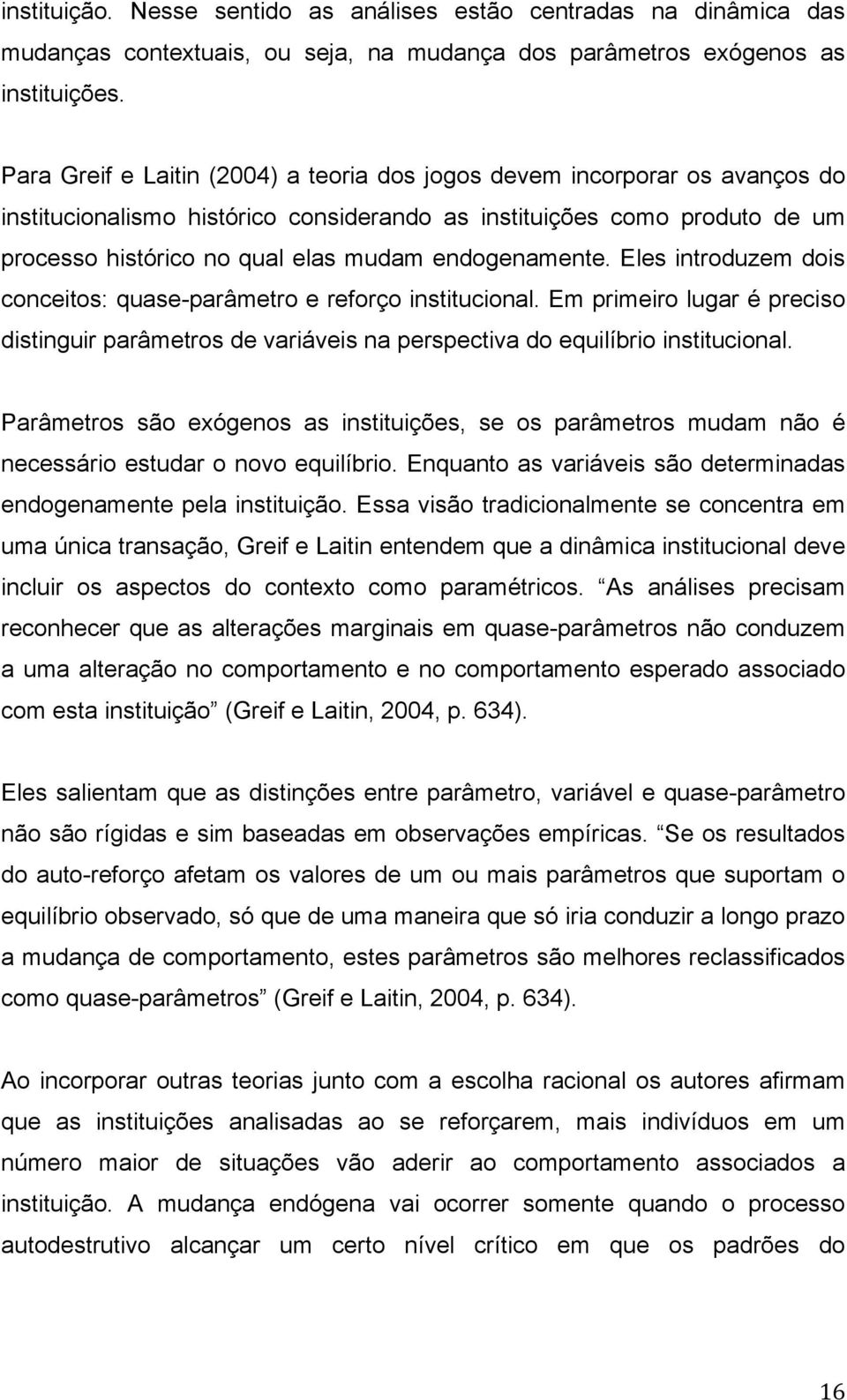 endogenamente. Eles introduzem dois conceitos: quase-parâmetro e reforço institucional. Em primeiro lugar é preciso distinguir parâmetros de variáveis na perspectiva do equilíbrio institucional.