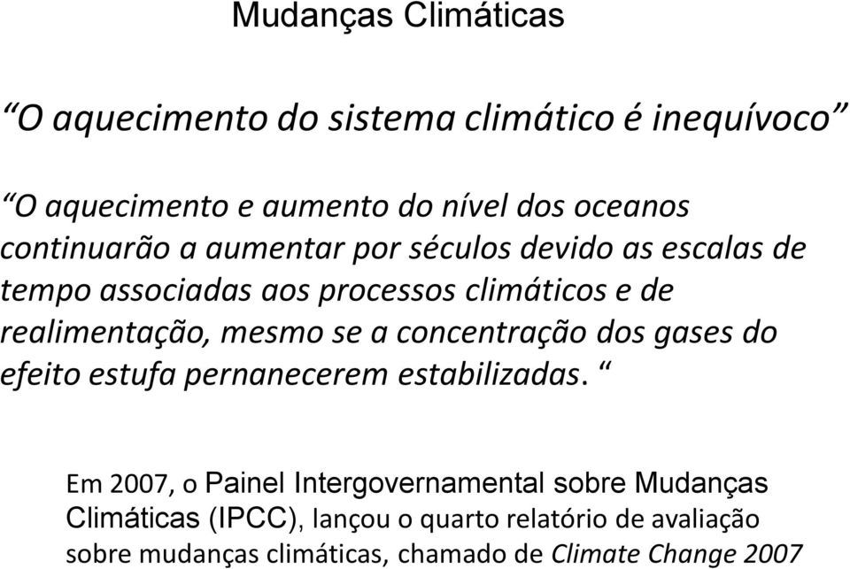 mesmo se a concentração dos gases do efeito estufa pernanecerem estabilizadas.