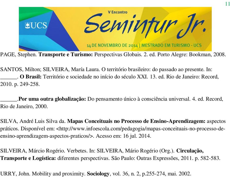 SILVA, André Luis Silva da. Mapas Conceituais no Processo de Ensino-Aprendizagem: aspectos práticos. Disponível em: <http://www.infoescola.
