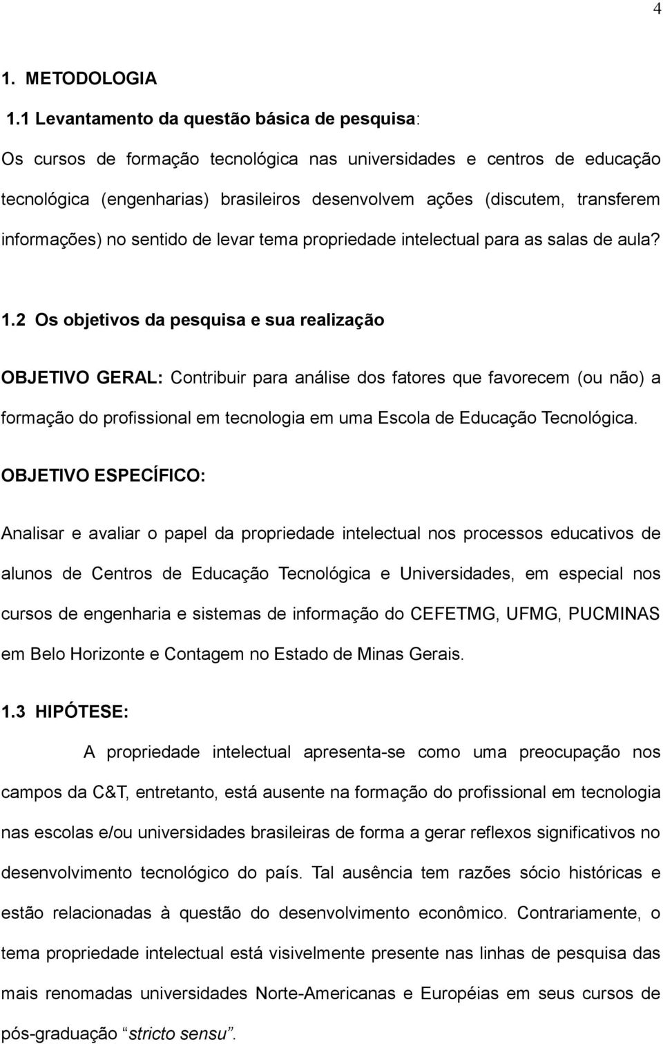 informações) no sentido de levar tema propriedade intelectual para as salas de aula? 1.