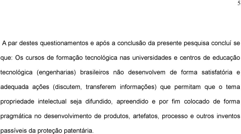 ações (discutem, transferem informações) que permitam que o tema propriedade intelectual seja difundido, apreendido e por fim