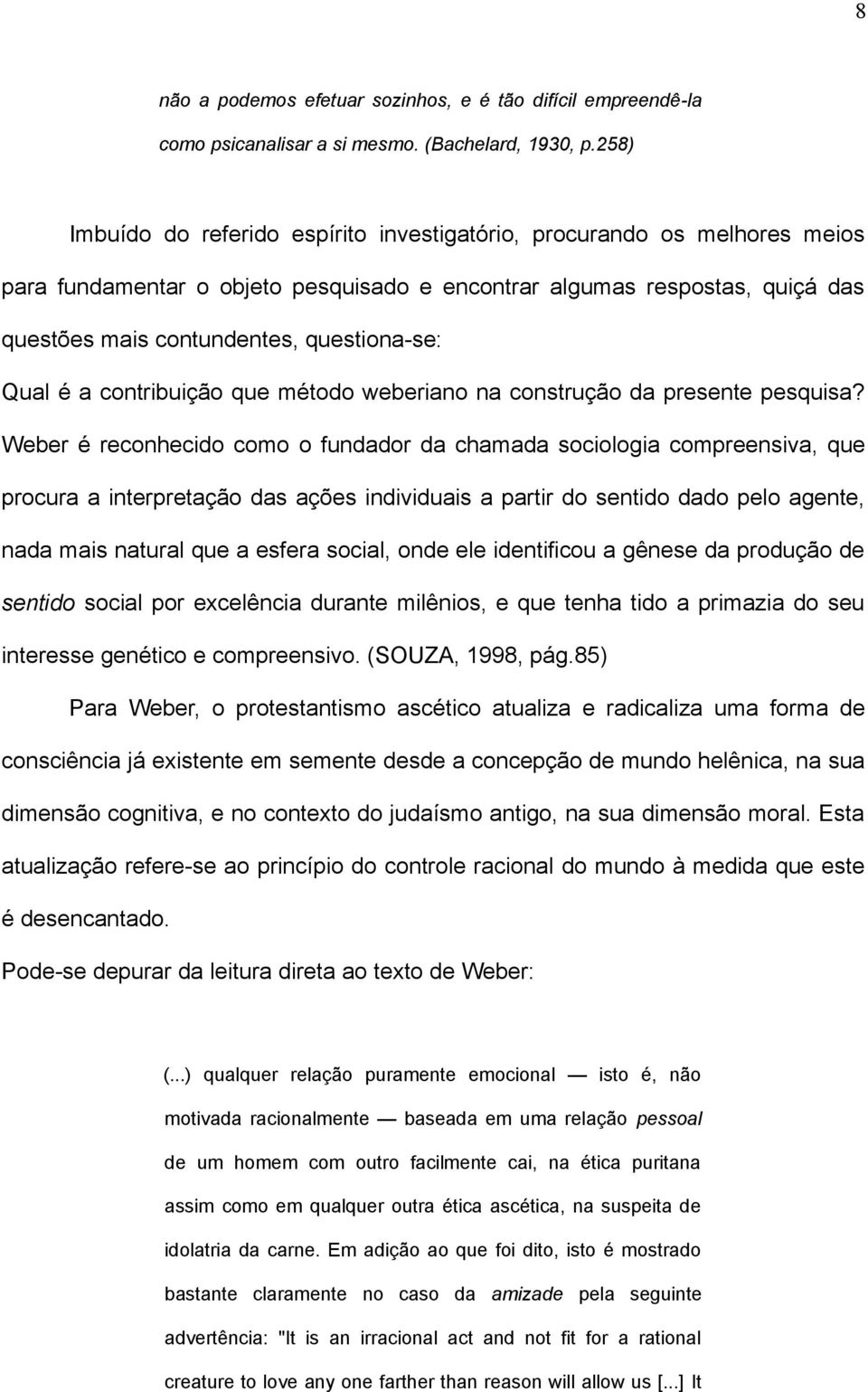 Qual é a contribuição que método weberiano na construção da presente pesquisa?