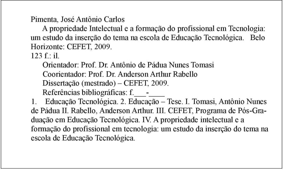 Referências bibliográficas: f. - 1. Educação Tecnológica. 2. Educação Tese. I. Tomasi, Antônio Nunes de Pádua II. Rabello, Anderson Arthur. III.