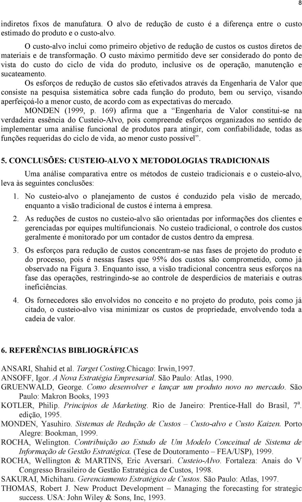 O custo máximo permitido deve ser considerado do ponto de vista do custo do ciclo de vida do produto, inclusive os de operação, manutenção e sucateamento.