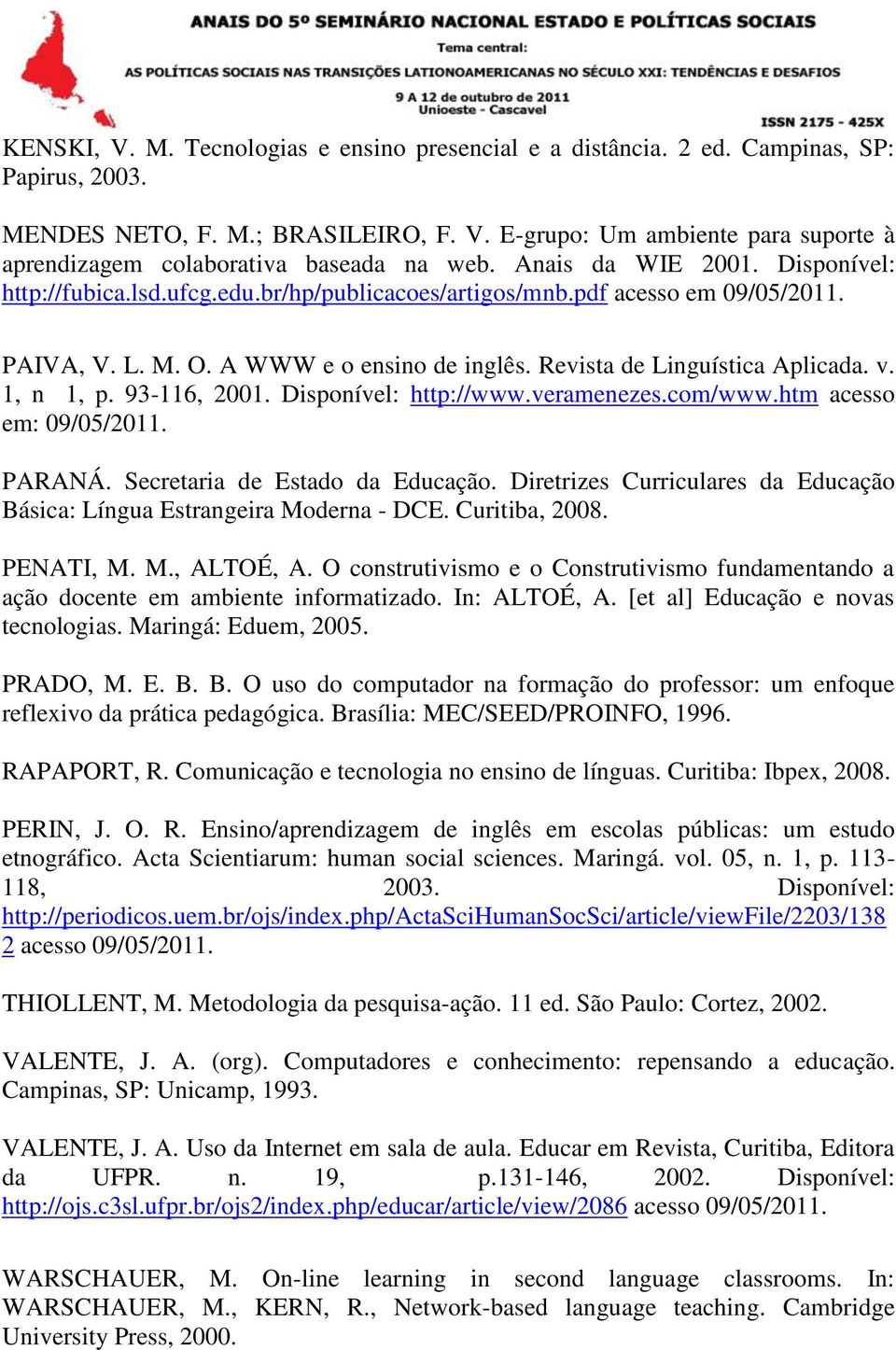 1, n 1, p. 93-116, 2001. Disponível: http://www.veramenezes.com/www.htm acesso em: 09/05/2011. PARANÁ. Secretaria de Estado da Educação.