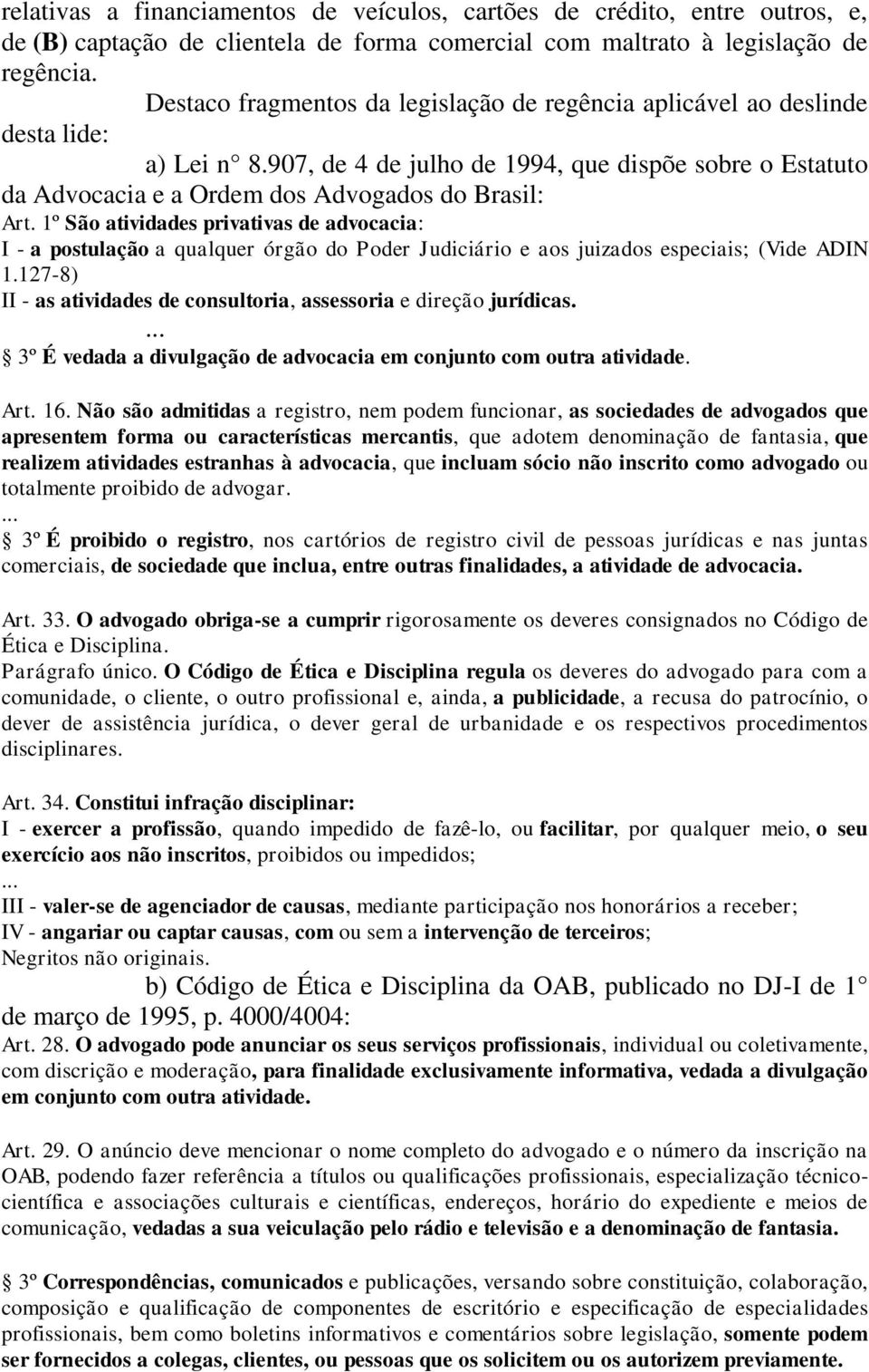 1º São atividades privativas de advocacia: I - a postulação a qualquer órgão do Poder Judiciário e aos juizados especiais; (Vide ADIN 1.